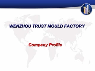 WENZHOU TRUST MOULD FACTORYWENZHOU TRUST MOULD FACTORY
Company ProfileCompany Profile
 