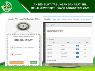 AKSES BUKTI TABUNGAN SAHABAT SBL
MELALUI WEBSITE : www.sahabatsbl.com
 