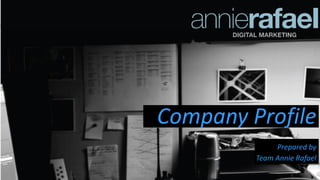 Company Profile
Prepared by
Team Annie Rafael
 