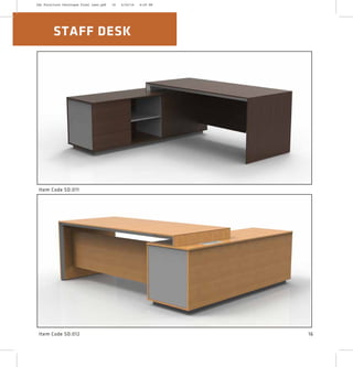 STAFF DESK
Item Code SD:012
Item Code SD:011
16
2XL Furniture Catalogue Final Last.pdf 16 4/24/16 6:29 PM
 