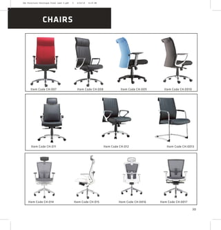 Item Code CH:007 Item Code CH:009 Item Code CH:0010Item Code CH:008
Item Code CH:011 Item Code CH:012 Item Code CH:0013
Item Code CH:014 Item Code CH:015 Item Code CH:0016 Item Code CH:0017
CHAIRS
30
2XL Furniture Catalogue Final Last 2.pdf 5 4/24/16 6:19 PM
 