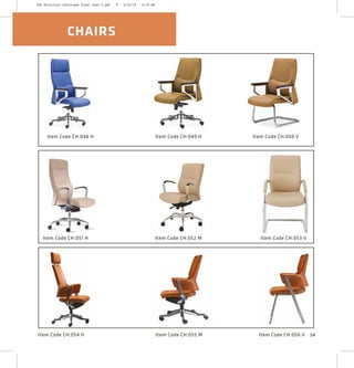 CHAIRS
34
Item Code CH:052 M Item Code CH:053 VItem Code CH:051 H
Item Code CH:049 H Item Code CH:050 VItem Code CH:048 H
Item Code CH:054 H Item Code CH:055 M Item Code CH:056 V
2XL Furniture Catalogue Final Last 2.pdf 9 4/24/16 6:19 PM
 