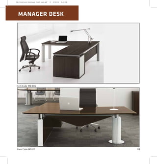 Item Code MD:07
Item Code MD:006
08
MANAGER DESK
2XL Furniture Catalogue Final Last.pdf 8 4/24/16 6:28 PM
 