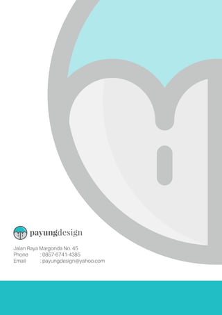 Jalan Raya Margonda No. 45
Phone 	 : 0857-6741-4385
Email		 : payungdesign@yahoo.com
 