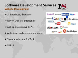 Software Development Services
Website Development
UI interfaces, databases
Server–web site interaction
Web applications & RIAs
Web-stores and e-commerce sites
Custom web sites & CMS
ERP’S
 