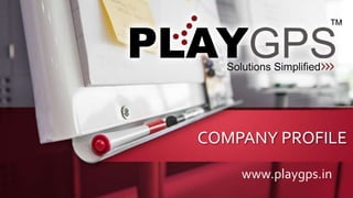 COMPANY PROFILE
www.playgps.in
 