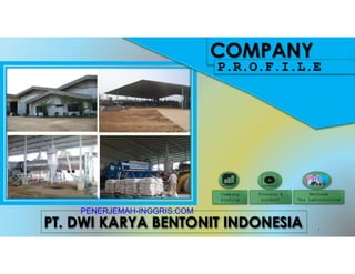 COMPANY
P.R.O.F.I.L.E
Company
Profile
Process &
product
PT. DWI KARYA BENTONIT INDONESIA
Methode
Tes Laboratorium
1
PENERJEMAH-INGGRIS.COM
Dokumen Asli
 