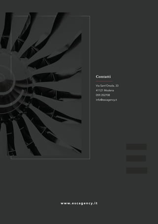 w w w. e s c a g e n c y. i t
Contatti
Via Sant’Orsola, 33
41121 Modena
059.352708
info@escagency.it
 
