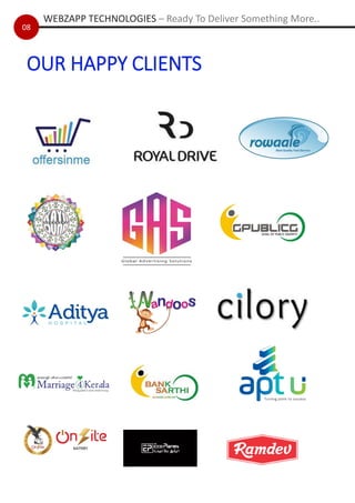 OUR HAPPY CLIENTS
WEBZAPP TECHNOLOGIES – Ready To Deliver Something More..
08
 