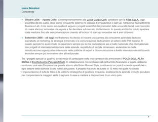 Luca Graziosi
Consulenza
9
• Ottobre 2006 – Agosto 2010: Contemporaneamente alla Luiss Guido Carli, collaborai con la Fila...