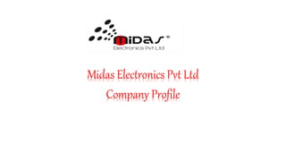 Midas Electronics Pvt Ltd
Company Profile
 