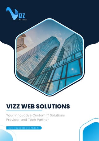 VIZZ WEB SOLUTIONS
Your innovative Custom IT Solutions
Provider and Tech Partner
Web Solutions
w w w . v i z z w e b s o l u t i o n s . c o m
Web Solutions
 