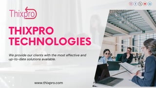 We provide our clients with the most effective and
up-to-date solutions available.
THIXPRO
TECHNOLOGIES
www.thixpro.com
 