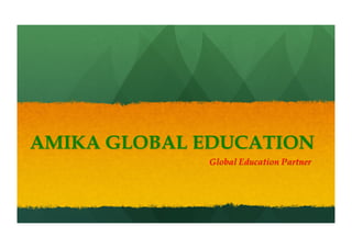 AMIKA GLOBAL EDUCATION
Global Education Partner
 