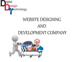 WEBSITE DESIGNING
AND
DEVELOPMENT COMPANY
 