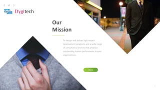 4
Our
Mission
To design and deliver high impact
development programs and a wide range
of consultancy services that produce
outstanding human performance in your
organizations.
More
 