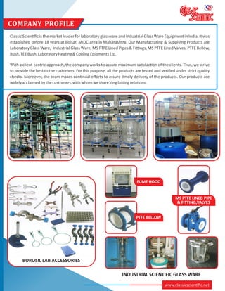 Classic Scien ﬁc is the market leader for laboratory glassware and Induatrial Glass Ware Equipment in India. It was
establ...