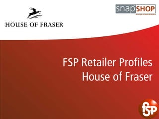 FSP Retailer Profiles
    House of Fraser
 