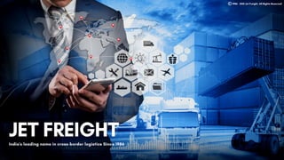 JET FREIGHT
India's leading name in cross-border logistics Since 1986
1986 - 2021 Jet Freight. All Rights Reserved
 