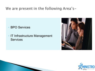 ◦ BPO Services

◦ IT Infrastructure Management
  Services
 
