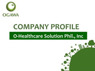 COMPANY PROFILE
O-Healthcare Solution Phil., Inc
 