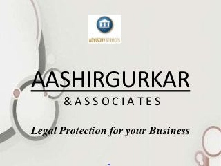 AASHIRGURKAR
& A S S O C I A T E S
Legal Protection for your Business
 