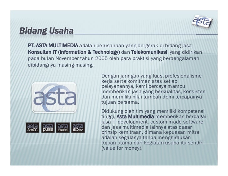 Bidang Usaha PT. ASTA MULTIMEDIA adalah perusahaan yang bergerak di bidang jasa Konsultan IT (Information & Technology) ...