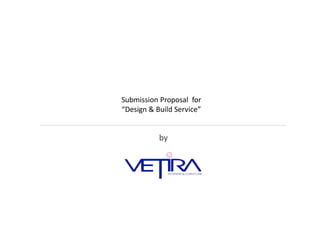 by
Submission Proposal for
“Design & Build Service”
 