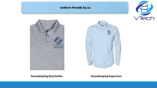 Uniform Provide by us
Housekeeping Boy/Janitor Housekeeping Supervisor
 