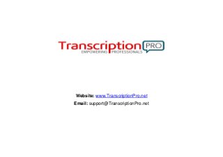 Website: www.TranscriptionPro.net
Email: support@TranscriptionPro.net
 