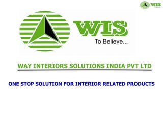ONE STOP SOLUTION FOR INTERIOR RELATED PRODUCTS
 
