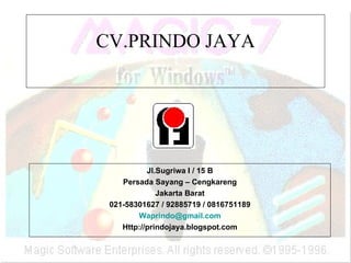 CV.PRINDO JAYA Jl.Sugriwa I / 15 B Persada Sayang – Cengkareng Jakarta Barat 021-58301627 / 92885719 / 0816751189 [email_address] Http://prindojaya.blogspot.com 