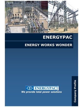 ENERGYPAC
  ENERGY WORKS WONDER

      Prepared By : Md. Mushfik Monjur




                                         Company Profile




We provide total power solutions
 