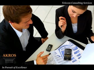 Telecom Consulting Services  In Pursuit of Excellence AKROS 