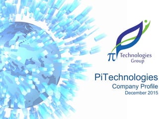 PiTechnologies
Company Profile
December 2015
 