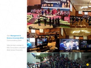 Client Management &
Science University (MSU)
Communications | Event
Video live-feed coverage for
MSU Convocations using MCP
(Multi Camera Production).
19
 