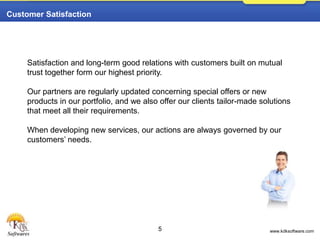 3Our Vision, Mission and ValuesVISIONTo be number one company by 2011 in our segmentMISSIONTo help Customer achieve their business objective by providing innovative, Best-in-class Consulting, IT solutions and servicesVALUESIntegrity, Leading change, Excellence, Respect for individual and Learning and Sharing