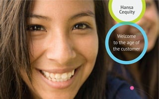 Hansa
  Cequity



  Welcome
to the age of
the customer
 