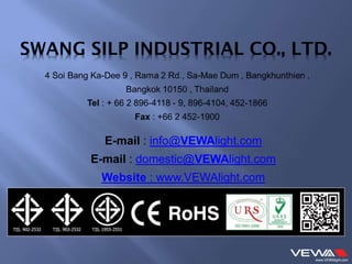E-mail : info@VEWAlight.com
E-mail : domestic@VEWAlight.com
Website : www.VEWAlight.com
 