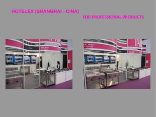 HOTELEX (SHANGHAI - CINA)

FOR PROFESSIONAL PRODUCTS

 