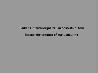 Parker's internal organization consists of four
independent ranges of manufacturing

 