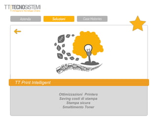 TT Print Intelligent
Ottimizzazioni Printers
Saving costi di stampa
Stampa sicura
Smaltimento Toner
 