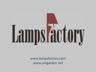 www.lampsfactory.com
www.unigarden.net
 