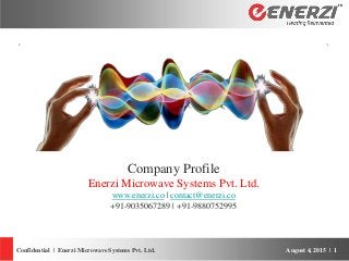 August 4, 2015 | 1Confidential | Enerzi Microwave Systems Pvt. Ltd.
CompanyProfile
Company Profile
Enerzi Microwave System...