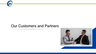 Our Customers and Partners
7
 