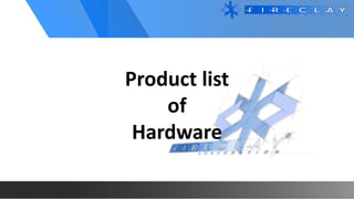 Product list
of
Hardware
 