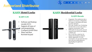 KAHN Dorado
KAHN Residential Locks
KAHN G30
KAHN Hotel Locks
• Software and Desktop
encoder (E21)
• Supports all types of
card programming
• Configure KAHN Door
• Water and Dust
Resistant keypad
• Fingerprint: This method provides a
high level of security as fingerprints
are unique to individuals and cannot
be easily replicated.
• PIN code: Another way of unlocking
the door lock is to use a pin code (a
temporary and dynamic code).
• RFID card: For easy access, you can
unlock the door lock by just tapping
an RFID card.
• Key: It also has a metal key for
manual and emergency purposes.
• Mobile Application: For your
convenience, you can access the door
lock with your mobile phone by
downloading the application
(TTLock).
 