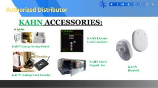 KAHN ACCESSORIES:
KAHN Energy Saving Switch
KAHN Safety
Deposit Box
KAHN Elevator
Card Controller
KAHN
Doorbell
KAHN Desktop Card Encoder
 