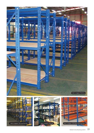 Medium Duty Racking System 19
Ideal Longspan C/W Top Flooring Ideal Longspan Shelving
Ideal Longspan Shelving
Ideal Longspan C/W Metal Shelving Plate
 