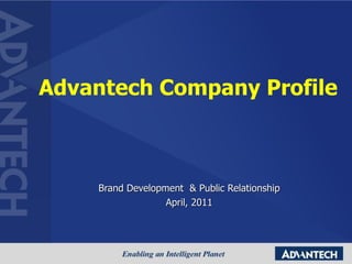 Advantech Company Profile Brand Development  & Public Relationship April, 2011 